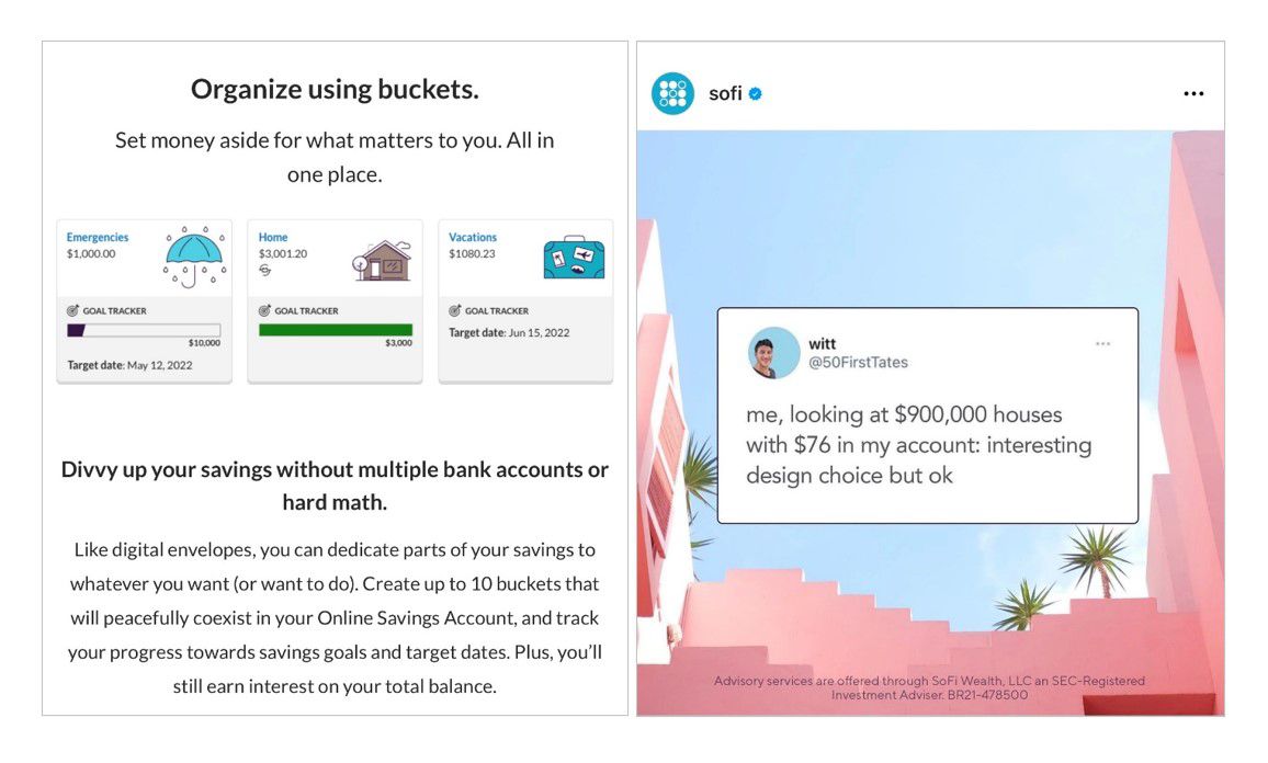Ally’s mobile site that describes how the accountholder can customize their savings according to their unique goals. The image on the right is an Instagram post by Sofi that clearly communicates the problem that many millennials have today with not having enough savings for a down payment on a house. 